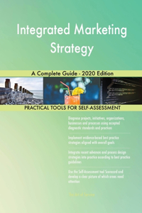 Integrated Marketing Strategy A Complete Guide - 2020 Edition