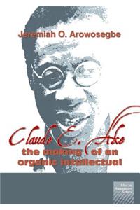 Claude E. Ake: The making of an organic intellectual