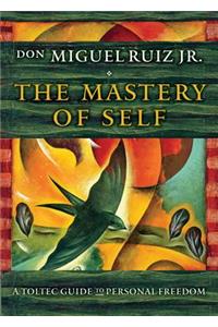 Mastery of Self: A Toltec Guide to Personal Freedom