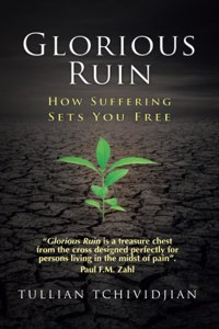 Glorious Ruin: How Suffering Sets You Free