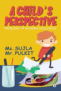 A Childâ€™s Perspective : Problems of Modern Childhood