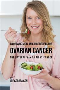 88 Organic Meal and Juice Recipes for Ovarian Cancer