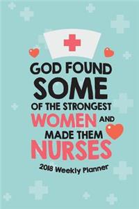 2018 Weekly Planner God Found Some Of The Strongest Women And Made Them Nurses