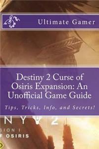 Destiny 2 Curse of Osiris Expansion: An Unofficial Game Guide: Tips, Tricks, Info, and Secrets!
