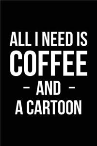 All I Need is Coffee and a Cartoon
