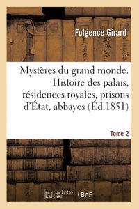 Mystères Du Grand Monde. Histoire Des Palais, Résidences Royales, Prisons d'État, Abbayes