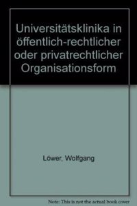 Universitatsklinika in Offentlich-Rechtlicher Oder Privatrechtlicher Organisationsform