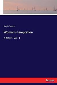 Woman's temptation: A Novel. Vol. 1