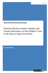 Ethnicity, Racism, Sexism, Classism, and Gender Dissonance in Alice Walker's Now Is the Time to Open Your Heart