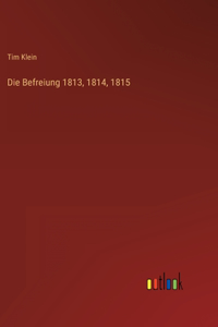 Befreiung 1813, 1814, 1815
