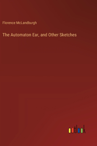 The Automaton Ear, and Other Sketches