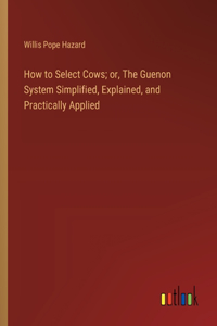 How to Select Cows; or, The Guenon System Simplified, Explained, and Practically Applied