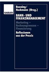 Bank- Und Finanzmanagement: Marketing -- Rechnungswesen -- Finanzierung Reflexionen Aus Der PRAXIS