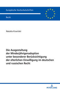 Die Ausgestaltung der Minderjaehrigenadoption unter besonderer Beruecksichtigung der elterlichen Einwilligung im deutschen und russischen Recht