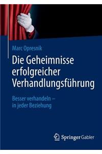 Die Geheimnisse Erfolgreicher Verhandlungsfuhrung: Besser Verhandeln - In Jeder Beziehung