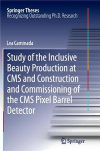 Study of the Inclusive Beauty Production at CMS and Construction and Commissioning of the CMS Pixel Barrel Detector
