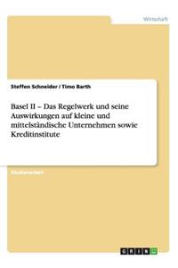 Basel II - Das Regelwerk und seine Auswirkungen auf kleine und mittelständische Unternehmen sowie Kreditinstitute