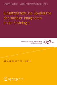 Einsatzpunkte Und Spielräume Des Sozialen Imaginären in Der Soziologie