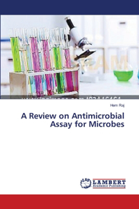 Review on Antimicrobial Assay for Microbes