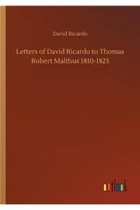 Letters of David Ricardo to Thomas Robert Malthus 1810-1823