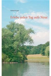 Erlebe Jeden Tag Aufs Neue