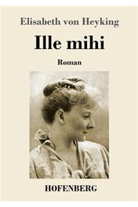 Ille mihi