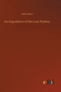 Exposition of the Last Psalme