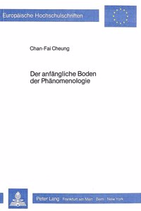 Der Anfaengliche Boden Der Phaenomenologie: Heideggers Auseinandersetzung Mit Der Phaenomenologie Husserls in Seinen Marburger Vorlesungen