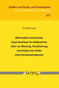 Multimedial Unterstutztes Experimentieren Im Webbasierten Labor Zur Messung, Visualisierung Und Analyse Des Feldes Eines Permanentmagneten