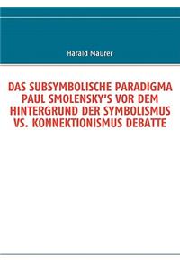 Das Subsymbolische Paradigma Paul Smolensky's VOR Dem Hintergrund Der Symbolismus vs. Konnektionismus Debatte