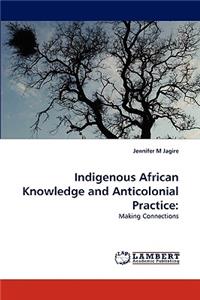 Indigenous African Knowledge and Anticolonial Practice