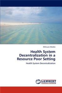 Health System Decentralization in a Resource Poor Setting