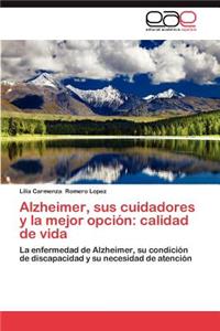 Alzheimer, Sus Cuidadores y La Mejor Opcion
