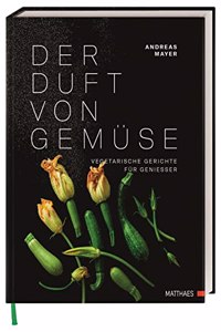 Der Duft von Gemuse: Vegetarische Gerichte fur GenieÃŸer