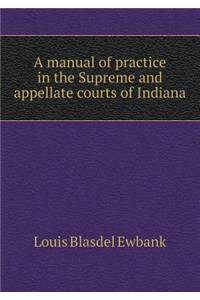 A manual of practice in the Supreme and appellate courts of Indiana