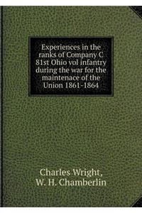 Experiences in the Ranks of Company C 81st Ohio Vol Infantry During the War for the Maintenace of the Union 1861-1864