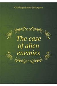 The Case of Alien Enemies