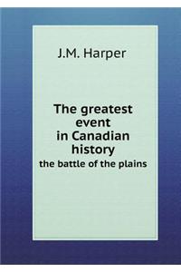 The Greatest Event in Canadian History the Battle of the Plains