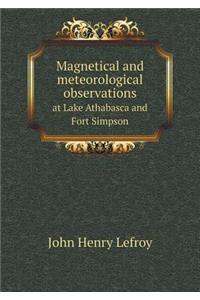 Magnetical and meteorological observations at Lake Athabasca and Fort Simpson