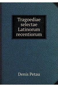 Tragoediae Selectae Latinorum Recentiorum