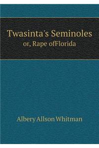Twasinta's Seminoles or, Rape ofFlorida