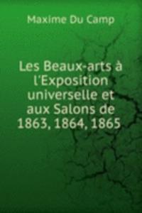 Les Beaux-arts a l'Exposition universelle et aux Salons de 1863, 1864, 1865 .