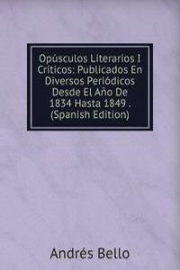 Opusculos Literarios I Criticos: Publicados En Diversos Periodicos Desde El Ano De 1834 Hasta 1849 . (Spanish Edition)