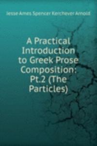 Practical Introduction to Greek Prose Composition: Pt.2 (The Particles)