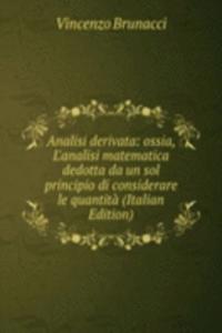 Analisi derivata: ossia, L'analisi matematica dedotta da un sol principio di considerare le quantita (Italian Edition)