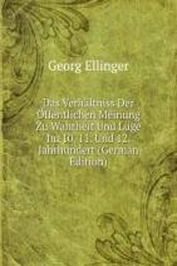 Das Verhaltniss Der Offentlichen Meinung Zu Wahrheit Und Luge Im 10. 11. Und 12. Jahrhundert (German Edition)