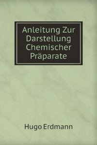 Anleitung Zur Darstellung Chemischer Praparate
