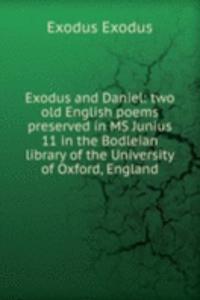 Exodus and Daniel: two old English poems preserved in MS Junius 11 in the Bodleian library of the University of Oxford, England