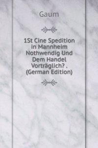 1St Cine Spedition in Mannheim Nothwendig Und Dem Handel Vortraglich? . (German Edition)