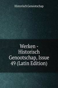 Werken - Historisch Genootschap, Issue 49 (Latin Edition)